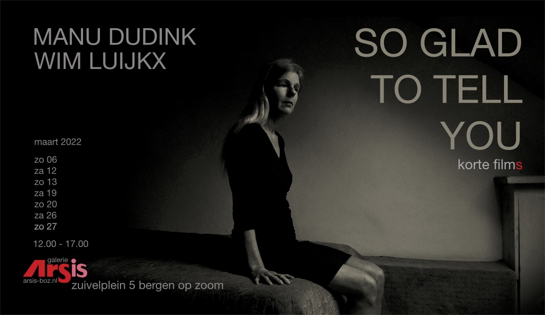 'SO GLAD TO TELL YOU' - Korte films van Manu Dudink en Wim Luijkx - Weekeinden in maart 2022